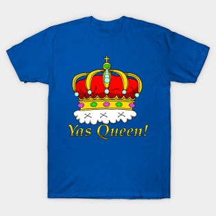Yas Queen! T-Shirt